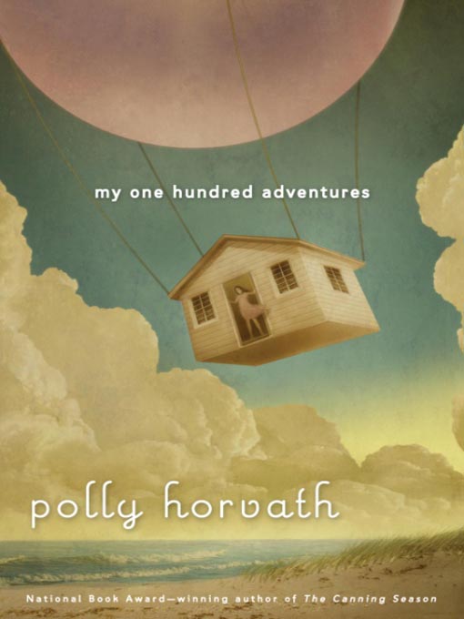 Title details for My One Hundred Adventures by Polly Horvath - Wait list